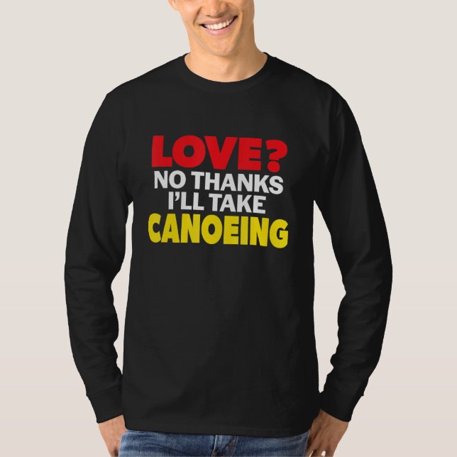 Camiseta Love No Thanks I'll Take Canoeing Single Divorced  (Frente)