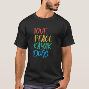 Camiseta Love Peace Kayak Dogs Kayaking for Kayaker Whitewa