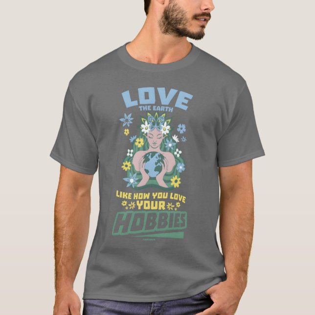 Camiseta Love the earth as you love your hobbies funny (Frente)