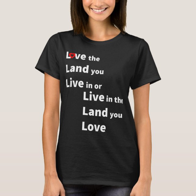 Camiseta Love the land you live or live in land you love (Frente)