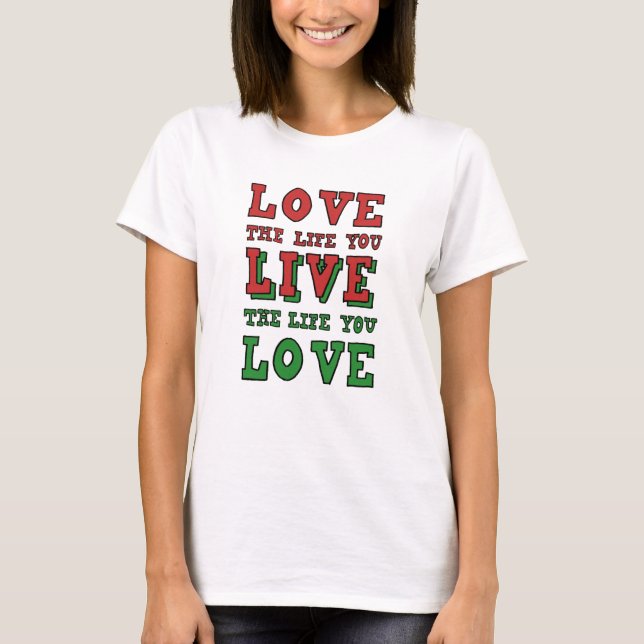 Camiseta Love the life you live. Live the life you love (Frente)