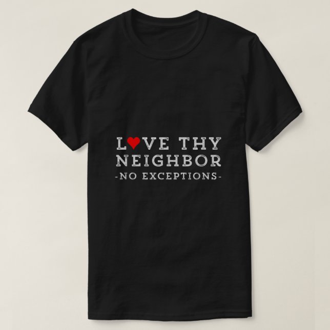 Camiseta Love Thy Neighbor No Exceptions Peace Christian Gi (Frente do Design)