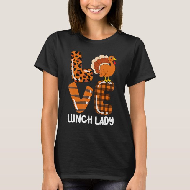Camiseta Love Turkey Lunch Lady Thanksgiving Fall Autumn Le (Frente)
