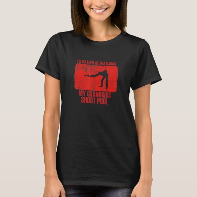 Camiseta Loving Rather Be Watching Grandkids Shoot Pool (Frente)