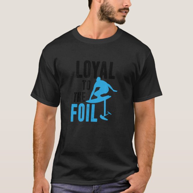 Camiseta Loyal To The Foil, Foil Board Hydrofoil Surfing (Frente)