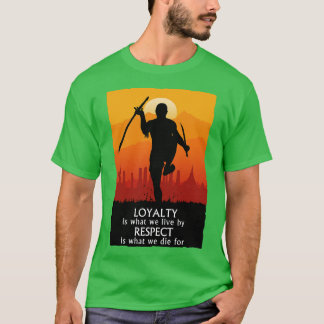 Camiseta Loyalty Is What We Live By Respect Is What We Die 