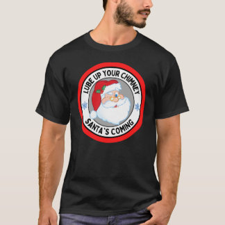 Camiseta Lube Up Your Chimney Santas Coming Funny Rude Chri