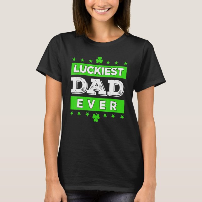Camiseta Luckiest Dad Ever Happy Saint Patrick's Day Lucky  (Frente)