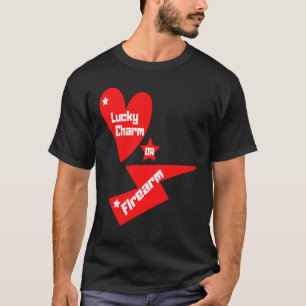 Camiseta Lucky Charm ou Firearm Um slogan para todas as arm
