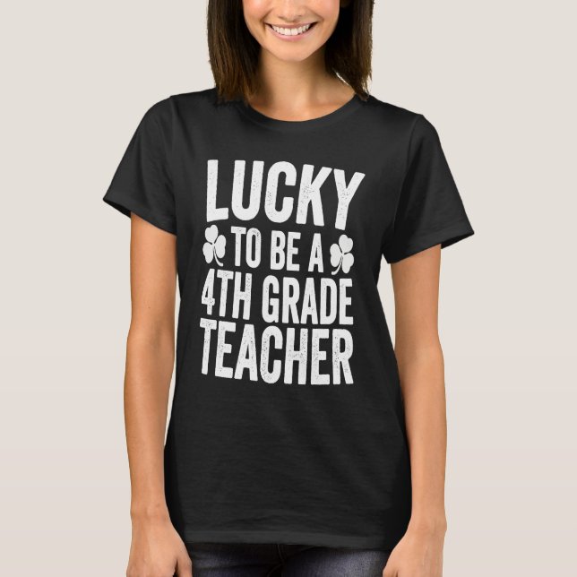 Camiseta Lucky To Be A 4th Grade Teacher Shamrock St Patric (Frente)