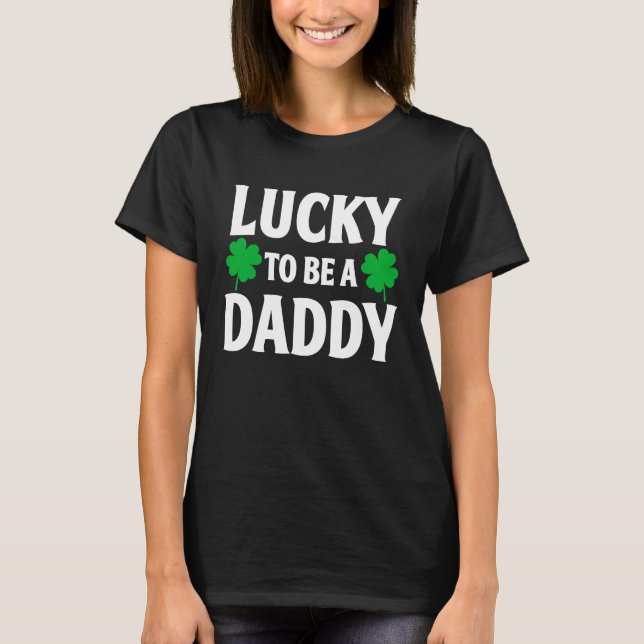 Camiseta Lucky To Be A Daddy  Shamrock St Patrick's Day (Frente)