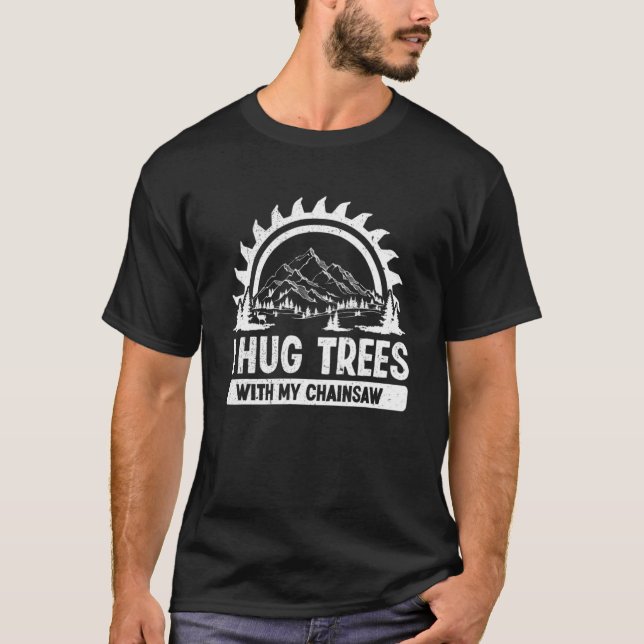 Camiseta Lumberjack Chainsaw Hug Treer Woodworker (Frente)