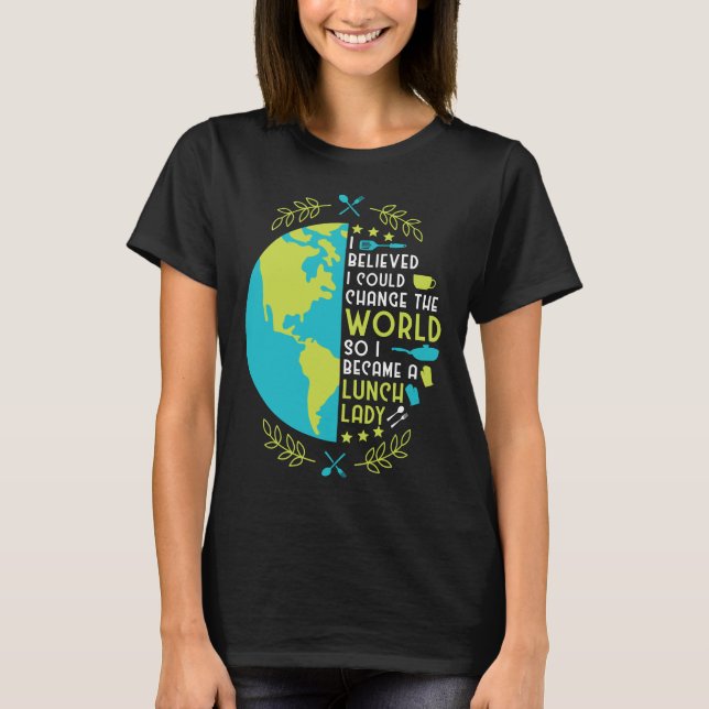 Camiseta Lunch Lady I Believed I Could Change The World So (Frente)