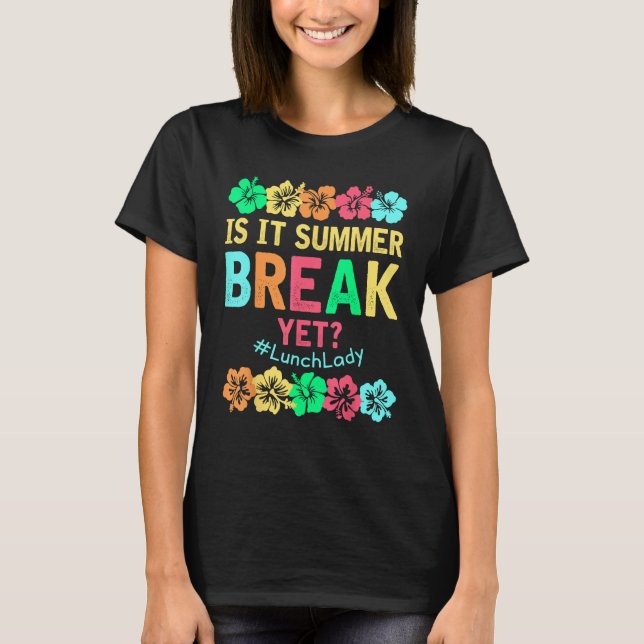 Camiseta Lunch Lady Is It Summer Break Yet Last Day Of Scho (Frente)