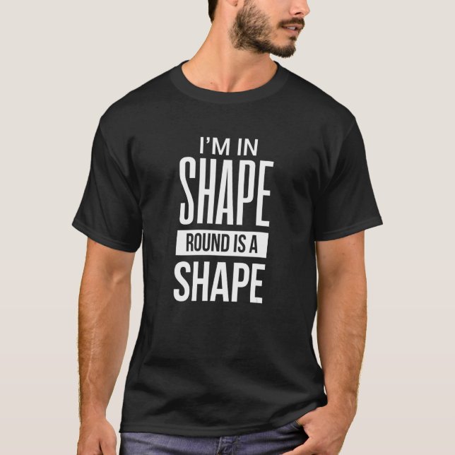 Camiseta Lustiges Design mit  Im In Shape Round Is A Shape (Frente)