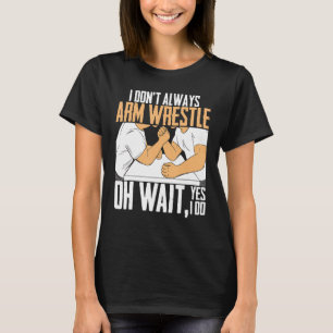 Camiseta Lutador do braço de Luta do braço nem sempre armar