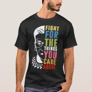 Camiseta Lutar Pelas Coisas Que Você Se Preocupa Com O RBG