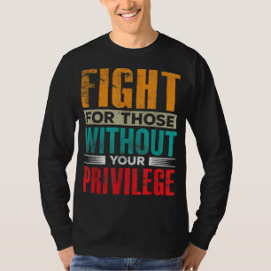 Camiseta Lute Por Aqueles Sem O Seu Privilégio Civil Humano