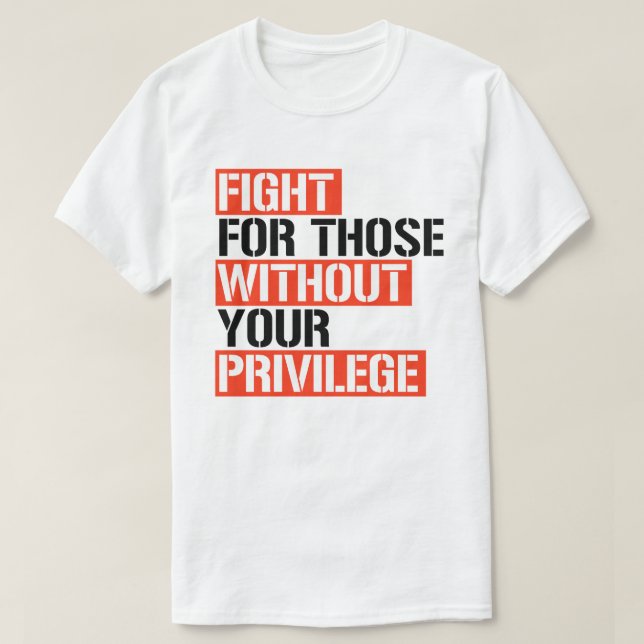 Camiseta Lute por aqueles sem seu privilégio (Frente do Design)