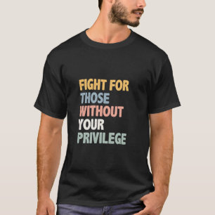 Camiseta Lute por aqueles sem seu privilégio