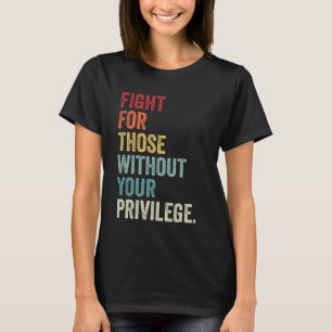 Camiseta Lute Por Aqueles Sem Seu Privilégio Igual Direito