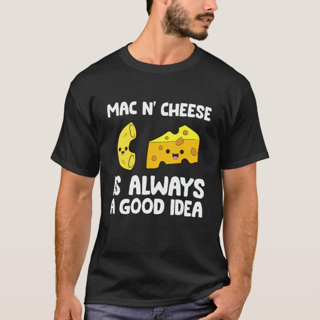 Camiseta Mac And Cheese Is Always A Good Idea Macaroni Chee (Frente)