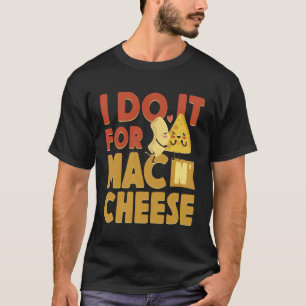 Camiseta Mac E Queijo Eu Faço Isso Para Mac Cheese