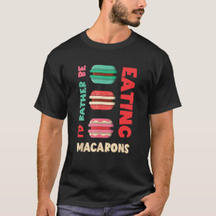 Camiseta Macarons I d Preferencialmente Be Macaron Cookie F