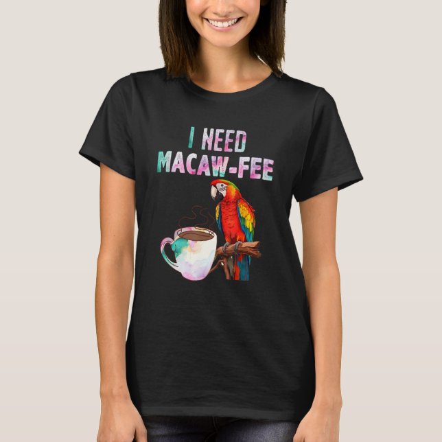 Camiseta Macaw Bird I need Macaw  fee Parrot  Bird (Frente)