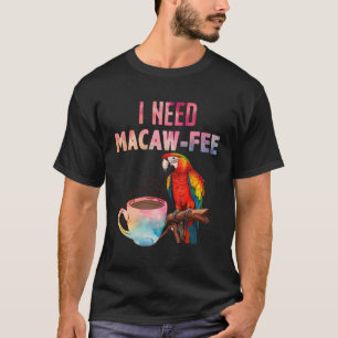 Camiseta Macaw Bird I Precisa De Macaw - Tarifa Pancos Páss