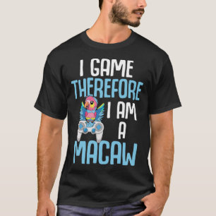 Camiseta Macaw Bird Parrot I Game Portanto sou um Macaw Ga