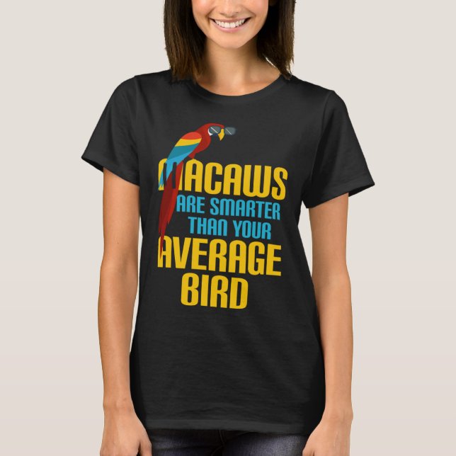 Camiseta Macaw Bird Parrot Macaws are Smarter Than Your Ave (Frente)