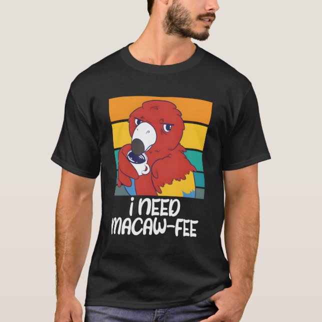 Camiseta Macaw Parrots I Need Macaw Fee Parrots (Frente)