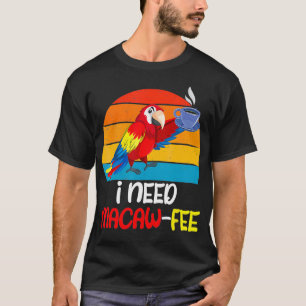 Camiseta Macaw Parrots Preciso de Macaw Feed Amante de Café