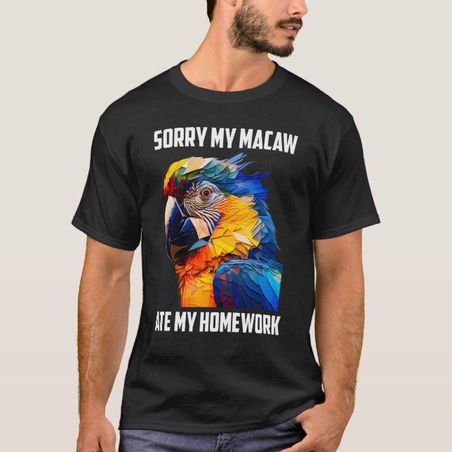 Camiseta Macaws Sorry my Macaw ate my Homework Parrots Bird (Frente)