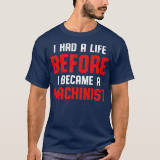 Camiseta Machinist Had Life Machine Operator Machining