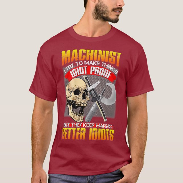 Camiseta Machinist I Try To Make Things Idiot Proof Funny (Frente)