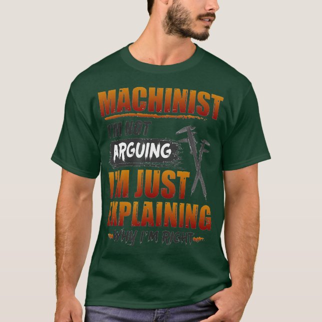 Camiseta Machinist Im Not Arguing Im Just Explaining (Frente)