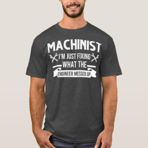 Camiseta Machinista Eu estou apenas consertando o que o eng