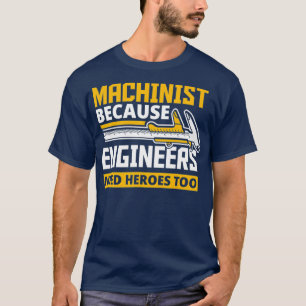 Camiseta Machinista Porque Engenheiros Precisam De Heróis