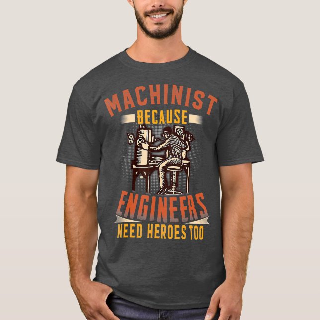 Camiseta Machinista Porque Engenheiros Precisam De Heróis T (Frente)