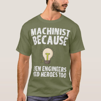 Camiseta Machinista Porque Engenheiros Precisam De Heróis T