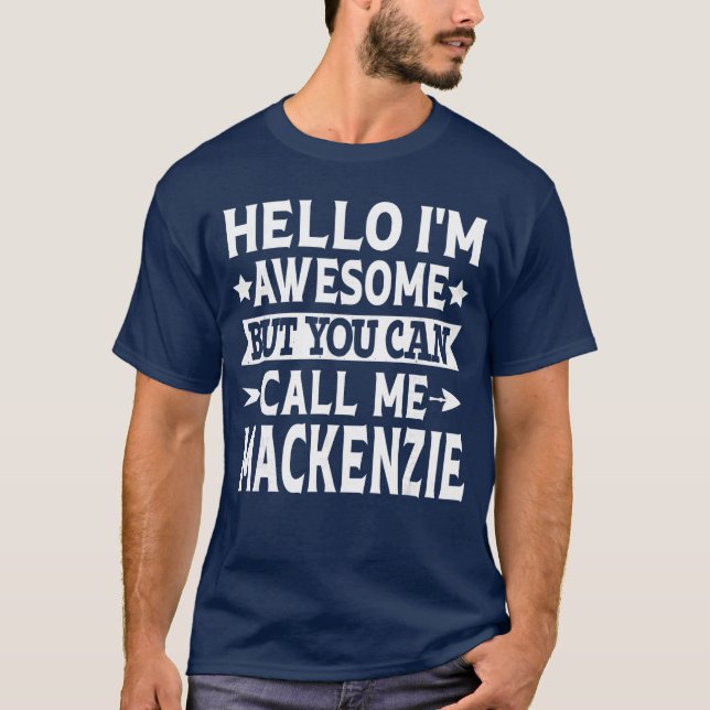Camiseta Mackenzie Girl Name Hello Im Awesome Call Me Macke (Frente)