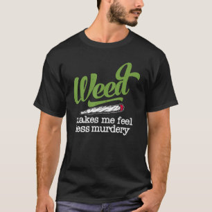 Camiseta Maconha Me Faz Sentir Menos Assassinamente