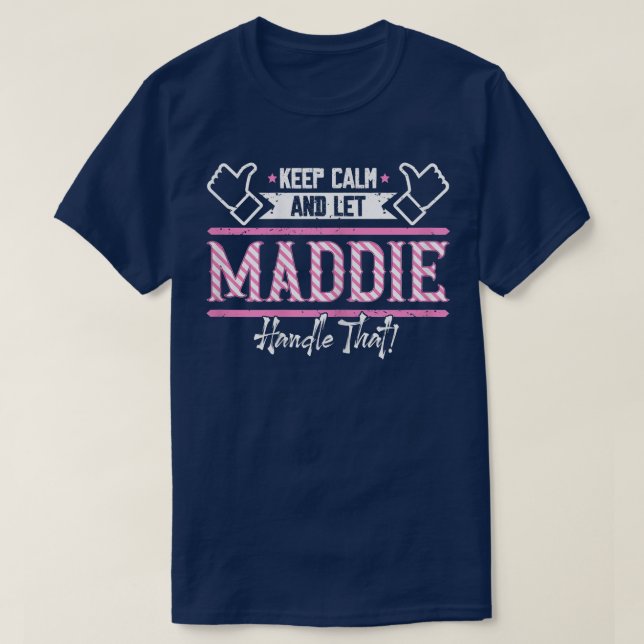Camiseta Maddie fique calma e deixe Maddie lidar com isso (Frente do Design)