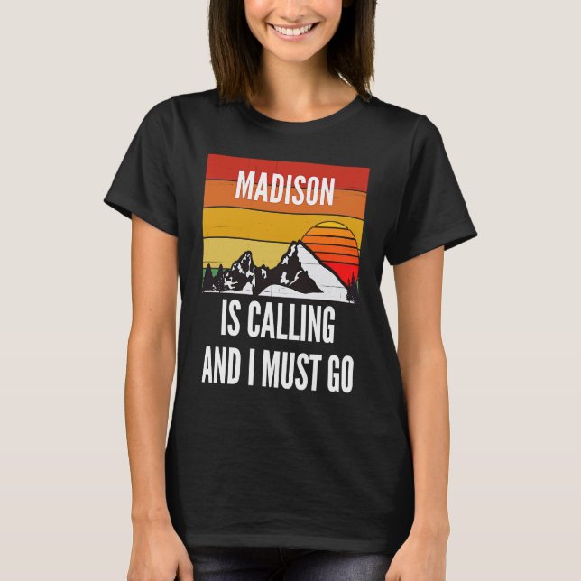 Camiseta Madison Está Ligando E Eu Tenho Que Ir (Frente)