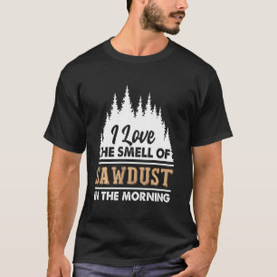 Camiseta Madre Engraçada Eu Adoro O Cheiro De Sawdust