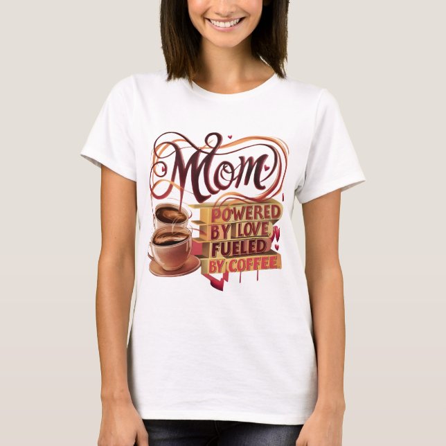 Camiseta Mãe — Acionada pelo Amor, Alimentada por T-Shirt C (Frente)