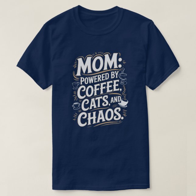 Camiseta Mãe: Acionado por café, gatos e T-Shirt caótico (Frente do Design)