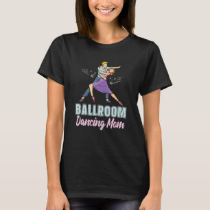Camiseta Mãe Ballroom Dia de as mães Mamãe Dança Mãe